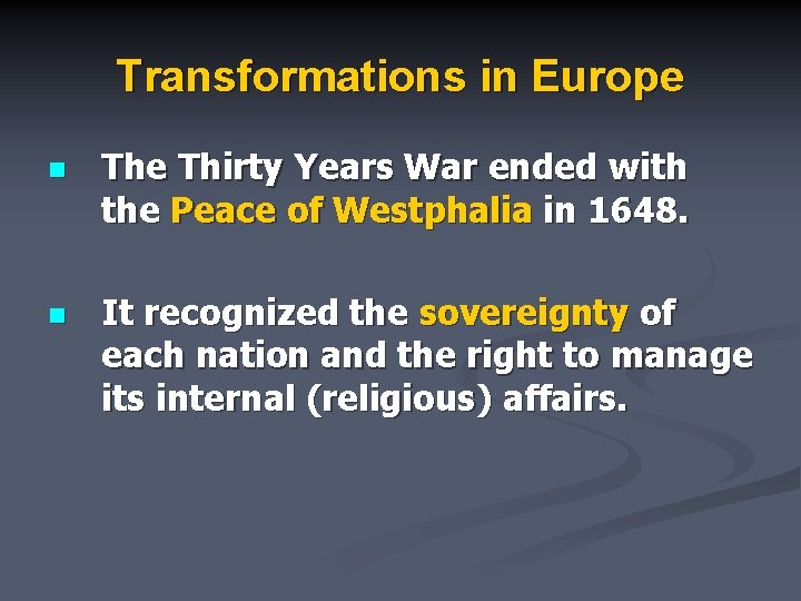 Transformations in Europe n The Thirty Years War ended with the Peace of Westphalia