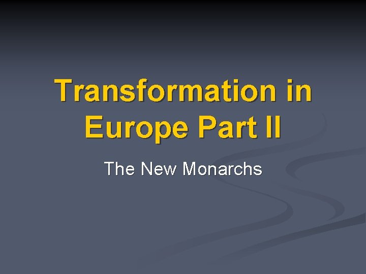 Transformation in Europe Part II The New Monarchs 