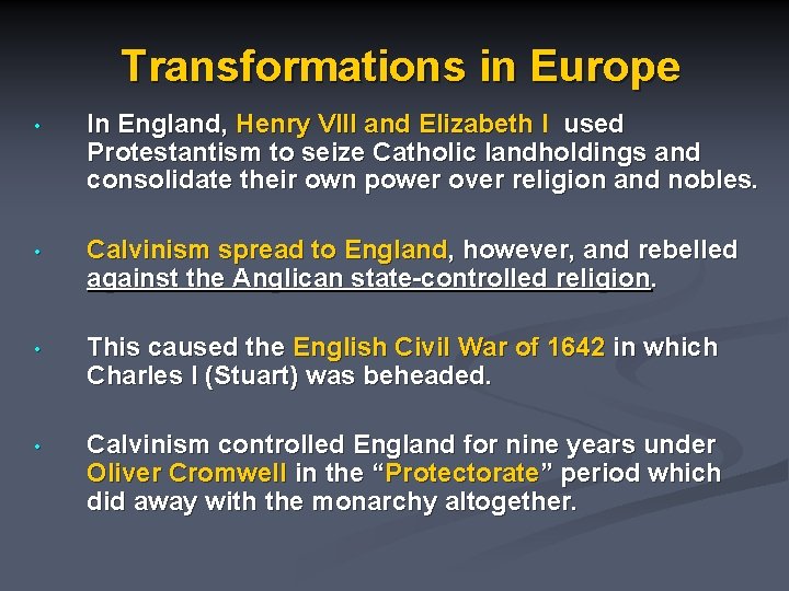 Transformations in Europe • In England, Henry VIII and Elizabeth I used Protestantism to