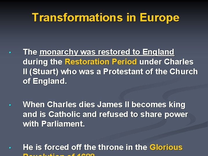 Transformations in Europe • The monarchy was restored to England during the Restoration Period
