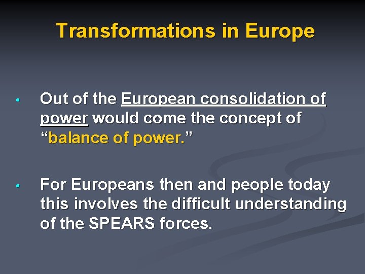 Transformations in Europe • Out of the European consolidation of power would come the