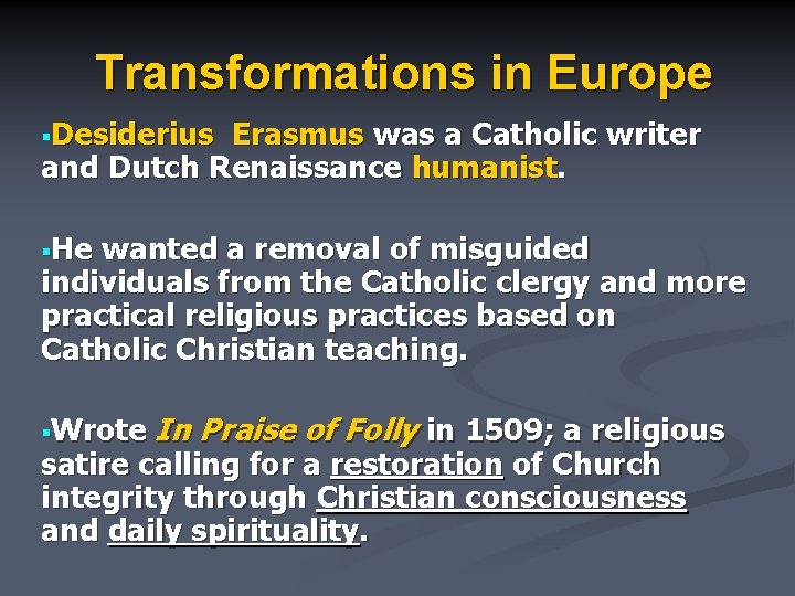 Transformations in Europe §Desiderius Erasmus was a Catholic writer and Dutch Renaissance humanist. §He