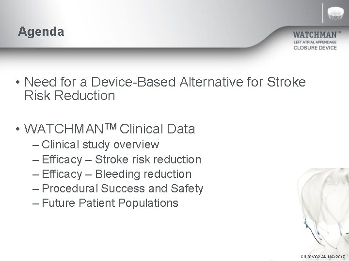 Agenda • Need for a Device-Based Alternative for Stroke Risk Reduction • WATCHMANTM Clinical