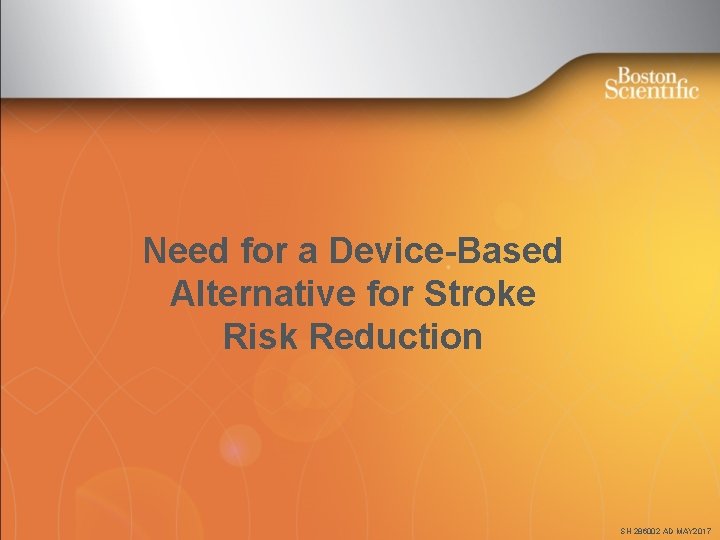 Need for a Device-Based Alternative for Stroke Risk Reduction SH 286002 AD MAY 2017