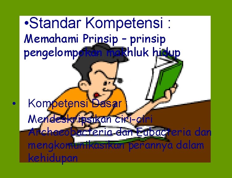  • Standar Kompetensi : Memahami Prinsip – prinsip pengelompokan makhluk hidup • Kompetensi