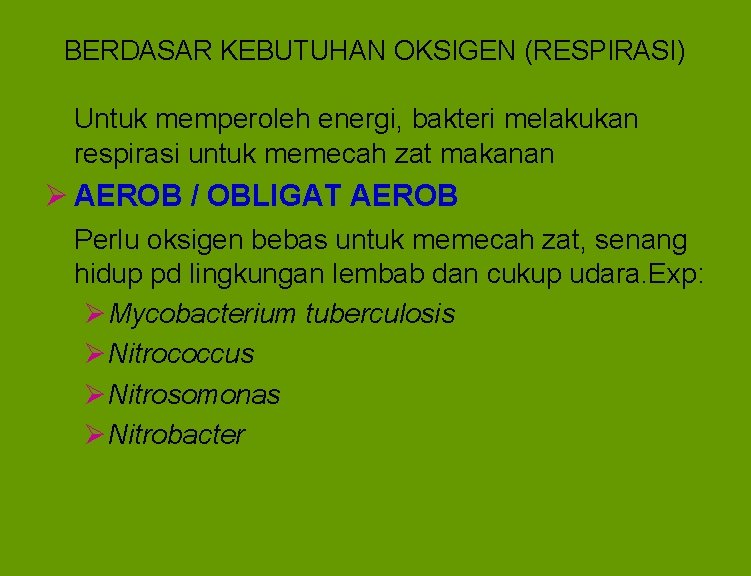 BERDASAR KEBUTUHAN OKSIGEN (RESPIRASI) Untuk memperoleh energi, bakteri melakukan respirasi untuk memecah zat makanan