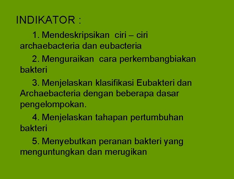 INDIKATOR : 1. Mendeskripsikan ciri – ciri archaebacteria dan eubacteria 2. Menguraikan cara perkembangbiakan