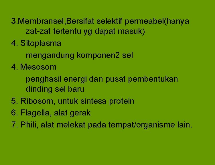 3. Membransel, Bersifat selektif permeabel(hanya zat-zat tertentu yg dapat masuk) 4. Sitoplasma mengandung komponen