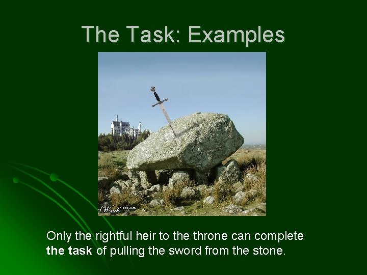 The Task: Examples Only the rightful heir to the throne can complete the task