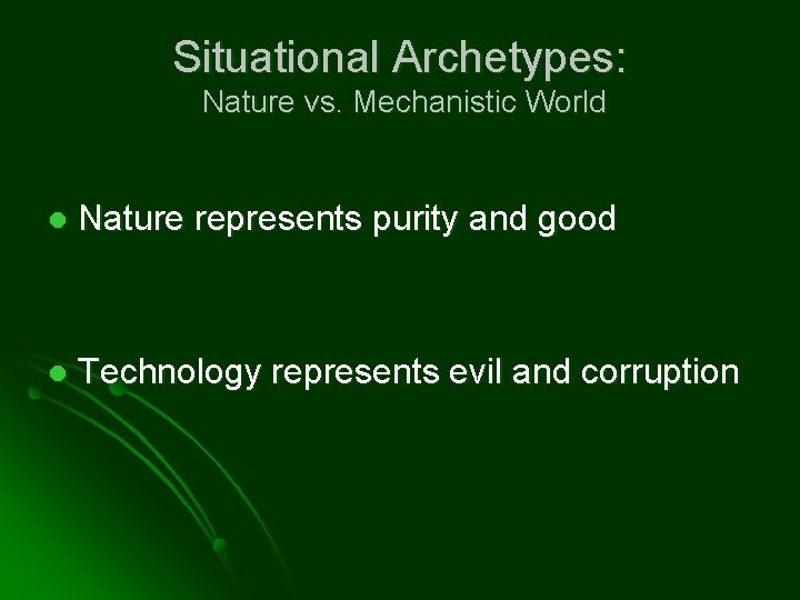 Situational Archetypes: Nature vs. Mechanistic World l Nature represents purity and good l Technology