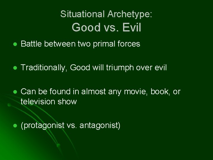 Situational Archetype: Good vs. Evil l Battle between two primal forces l Traditionally, Good