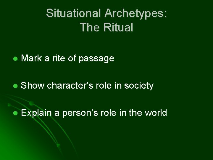 Situational Archetypes: The Ritual l Mark a rite of passage l Show character’s role