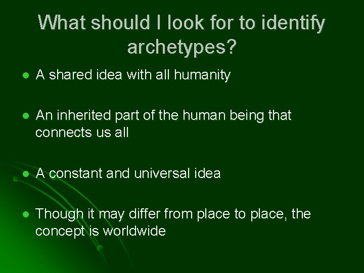 What should I look for to identify archetypes? l A shared idea with all