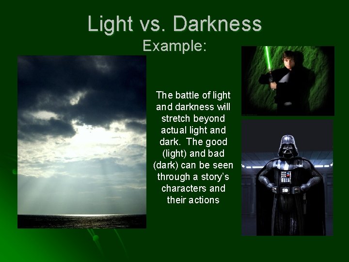 Light vs. Darkness Example: The battle of light and darkness will stretch beyond actual