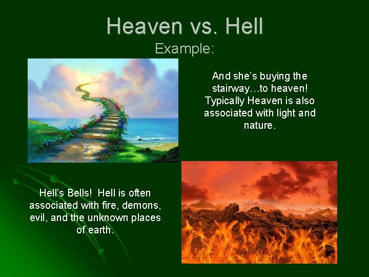 Heaven vs. Hell Example: And she’s buying the stairway…to heaven! Typically Heaven is also