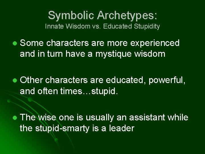 Symbolic Archetypes: Innate Wisdom vs. Educated Stupidity l Some characters are more experienced and