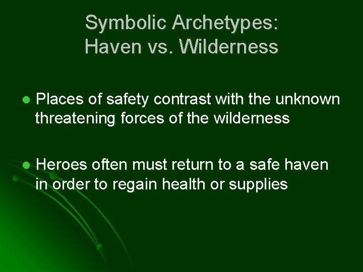 Symbolic Archetypes: Haven vs. Wilderness l Places of safety contrast with the unknown threatening
