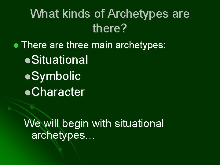 What kinds of Archetypes are there? l There are three main archetypes: l. Situational