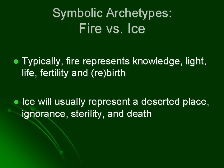 Symbolic Archetypes: Fire vs. Ice l Typically, fire represents knowledge, light, life, fertility and