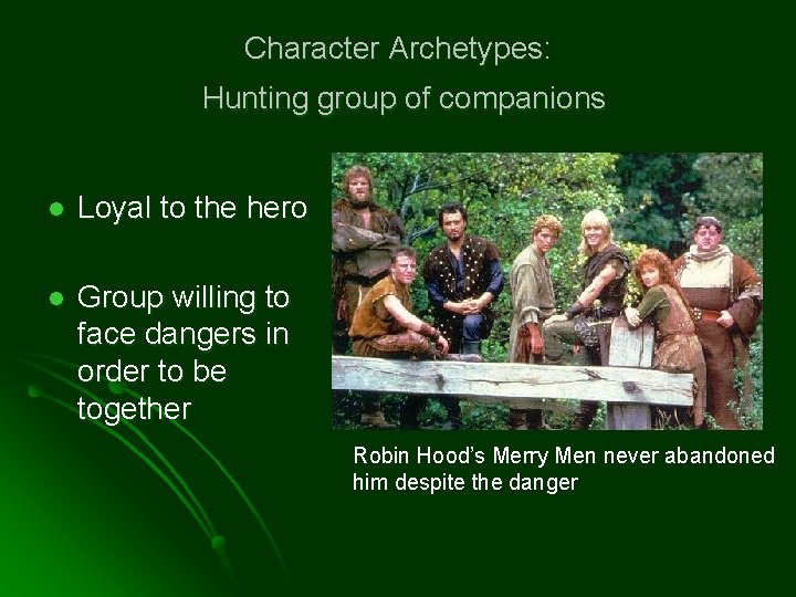 Character Archetypes: Hunting group of companions l Loyal to the hero l Group willing