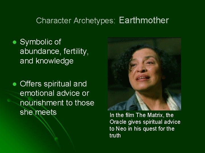 Character Archetypes: Earthmother l Symbolic of abundance, fertility, and knowledge l Offers spiritual and