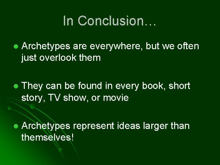 In Conclusion… l Archetypes are everywhere, but we often just overlook them l They