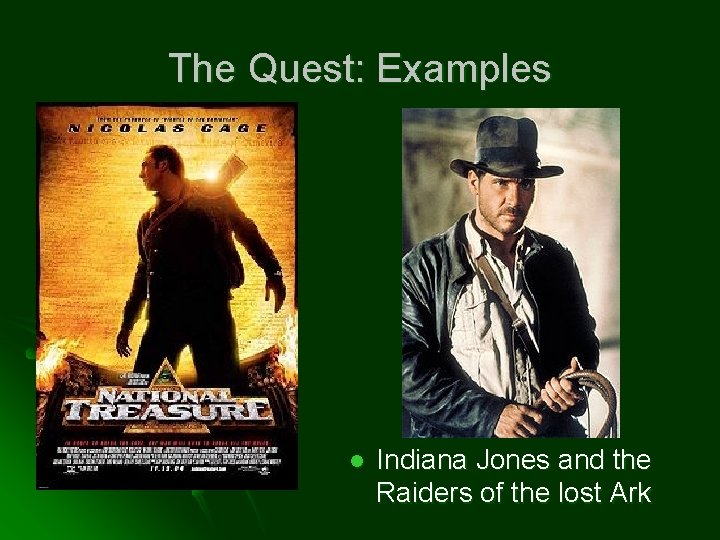 The Quest: Examples l Indiana Jones and the Raiders of the lost Ark 