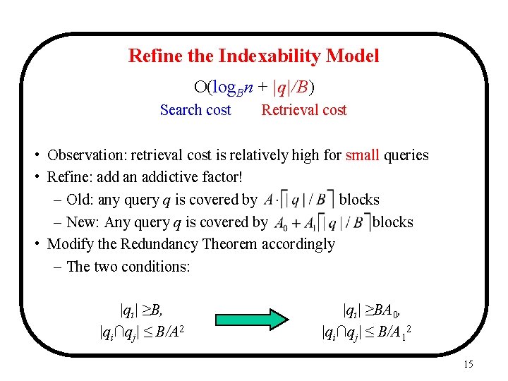 Refine the Indexability Model O(log. Bn + |q|/B) Search cost Retrieval cost • Observation: Refine the Indexability Model O(log. Bn + |q|/B) Search cost Retrieval cost • Observation: