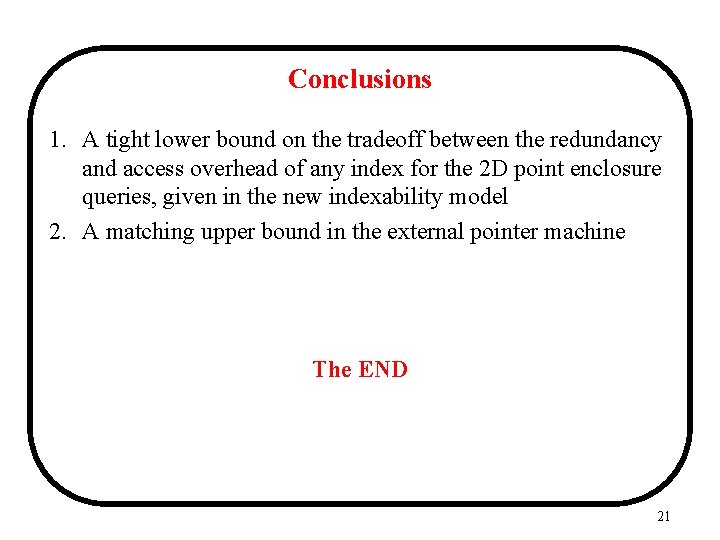 Conclusions 1. A tight lower bound on the tradeoff between the redundancy and access Conclusions 1. A tight lower bound on the tradeoff between the redundancy and access