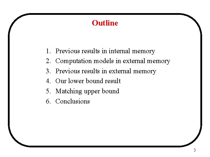 Outline 1. 2. 3. 4. 5. 6. Previous results in internal memory Computation models Outline 1. 2. 3. 4. 5. 6. Previous results in internal memory Computation models
