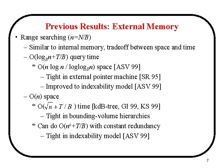 Previous Results: External Memory • Range searching (n=N/B) – Similar to internal memory, tradeoff Previous Results: External Memory • Range searching (n=N/B) – Similar to internal memory, tradeoff