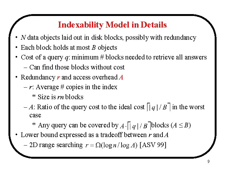 Indexability Model in Details • N data objects laid out in disk blocks, possibly Indexability Model in Details • N data objects laid out in disk blocks, possibly