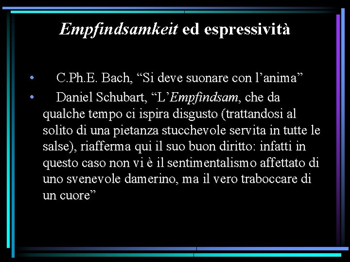Empfindsamkeit ed espressività • C. Ph. E. Bach, “Si deve suonare con l’anima” • Empfindsamkeit ed espressività • C. Ph. E. Bach, “Si deve suonare con l’anima” •