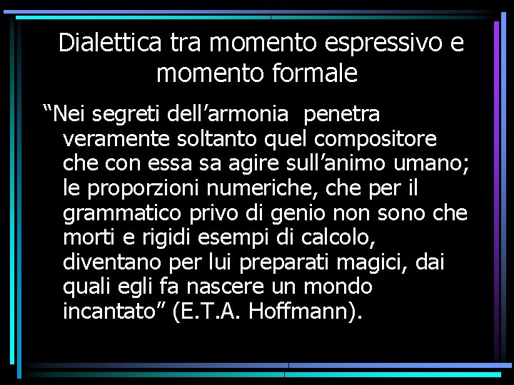Dialettica tra momento espressivo e momento formale “Nei segreti dell’armonia penetra veramente soltanto quel Dialettica tra momento espressivo e momento formale “Nei segreti dell’armonia penetra veramente soltanto quel
