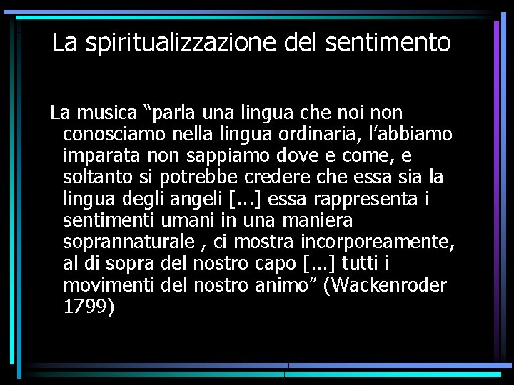La spiritualizzazione del sentimento La musica “parla una lingua che noi non conosciamo nella La spiritualizzazione del sentimento La musica “parla una lingua che noi non conosciamo nella