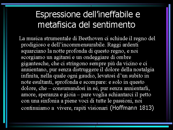 Espressione dell’ineffabile e metafisica del sentimento La musica strumentale di Beethoven ci schiude il Espressione dell’ineffabile e metafisica del sentimento La musica strumentale di Beethoven ci schiude il