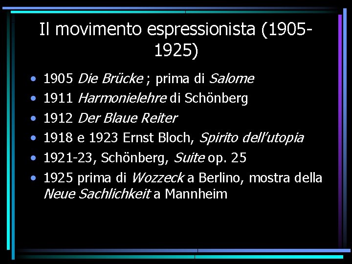 Il movimento espressionista (19051925) • • • 1905 Die Brücke ; prima di Salome Il movimento espressionista (19051925) • • • 1905 Die Brücke ; prima di Salome