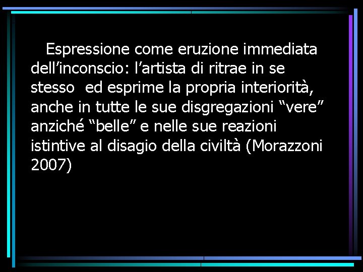 Espressione come eruzione immediata dell’inconscio: l’artista di ritrae in se stesso ed esprime la Espressione come eruzione immediata dell’inconscio: l’artista di ritrae in se stesso ed esprime la