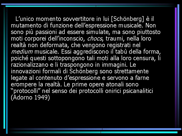 L’unico momento sovvertitore in lui [Schönberg] è il mutamento di funzione dell’espressione musicale. Non