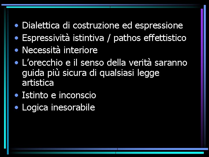 • • Dialettica di costruzione ed espressione Espressività istintiva / pathos effettistico Necessità • • Dialettica di costruzione ed espressione Espressività istintiva / pathos effettistico Necessità
