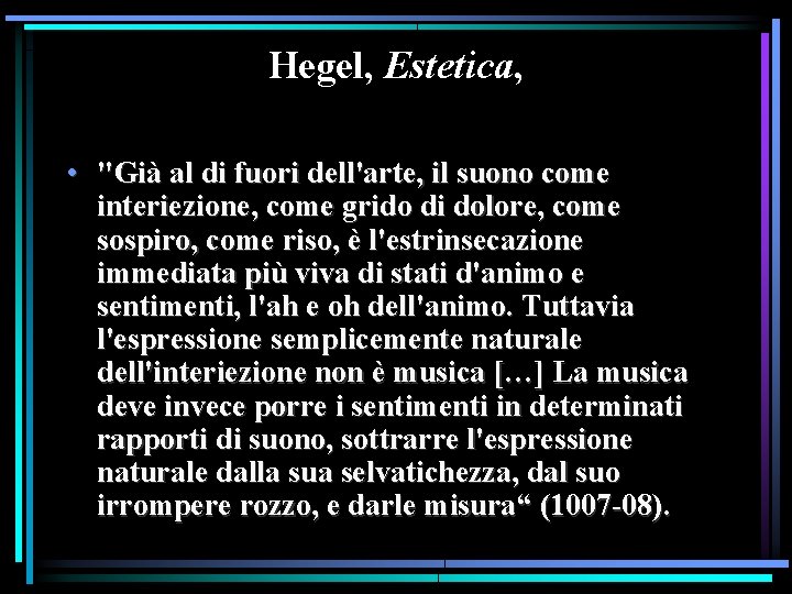 Hegel, Estetica, • "Già al di fuori dell'arte, il suono come interiezione, come grido Hegel, Estetica, • "Già al di fuori dell'arte, il suono come interiezione, come grido