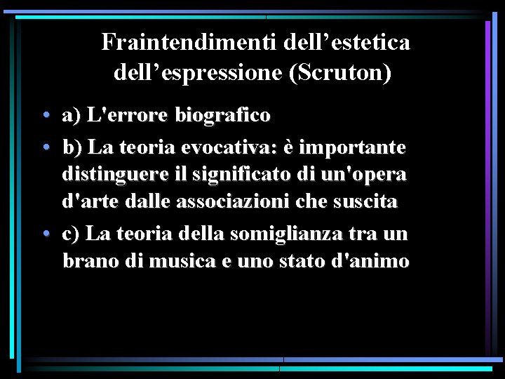 Fraintendimenti dell’estetica dell’espressione (Scruton) • a) L'errore biografico • b) La teoria evocativa: è Fraintendimenti dell’estetica dell’espressione (Scruton) • a) L'errore biografico • b) La teoria evocativa: è