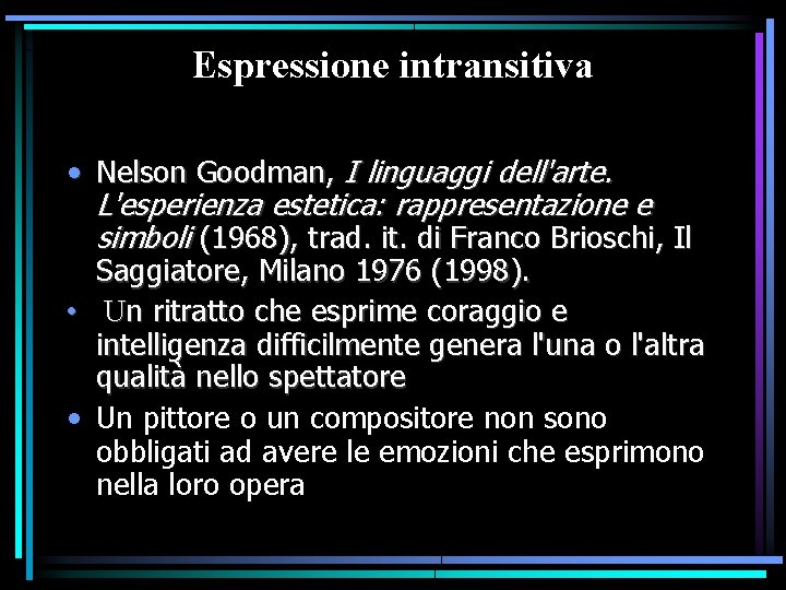 Espressione intransitiva • Nelson Goodman, I linguaggi dell'arte. L'esperienza estetica: rappresentazione e simboli (1968), Espressione intransitiva • Nelson Goodman, I linguaggi dell'arte. L'esperienza estetica: rappresentazione e simboli (1968),