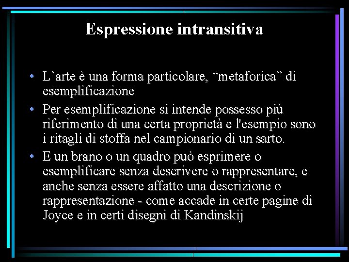 Espressione intransitiva • L’arte è una forma particolare, “metaforica” di esemplificazione • Per esemplificazione Espressione intransitiva • L’arte è una forma particolare, “metaforica” di esemplificazione • Per esemplificazione