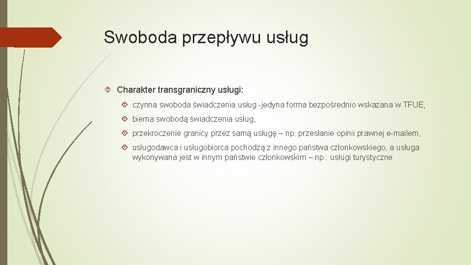 Swoboda przepływu usług Charakter transgraniczny usługi: czynna swoboda świadczenia usług -jedyna forma bezpośrednio wskazana