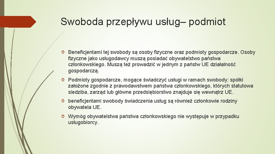 Swoboda przepływu usług– podmiot Beneficjentami tej swobody są osoby fizyczne oraz podmioty gospodarcze. Osoby