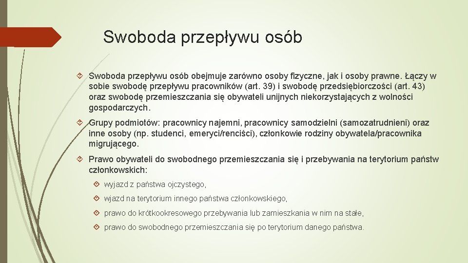 Swoboda przepływu osób obejmuje zarówno osoby fizyczne, jak i osoby prawne. Łączy w sobie