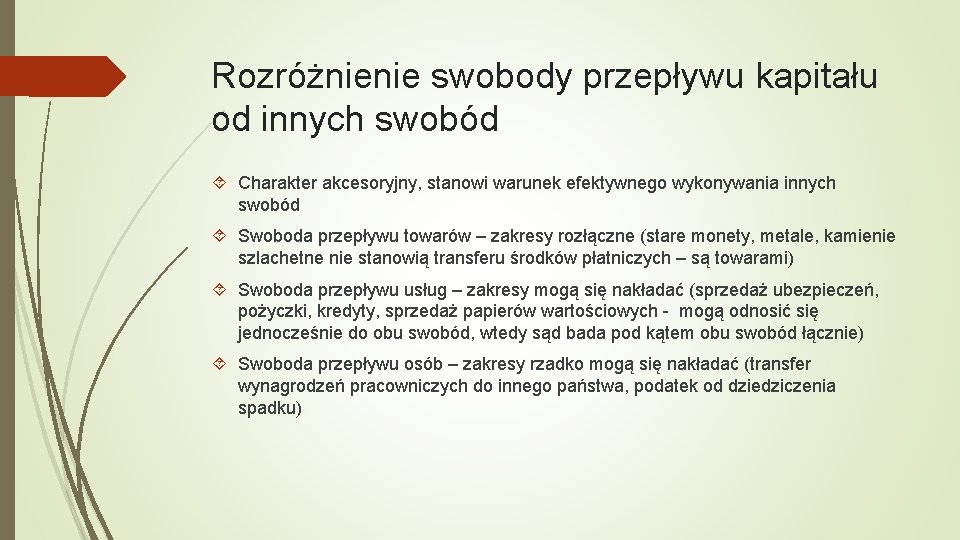 Rozróżnienie swobody przepływu kapitału od innych swobód Charakter akcesoryjny, stanowi warunek efektywnego wykonywania innych