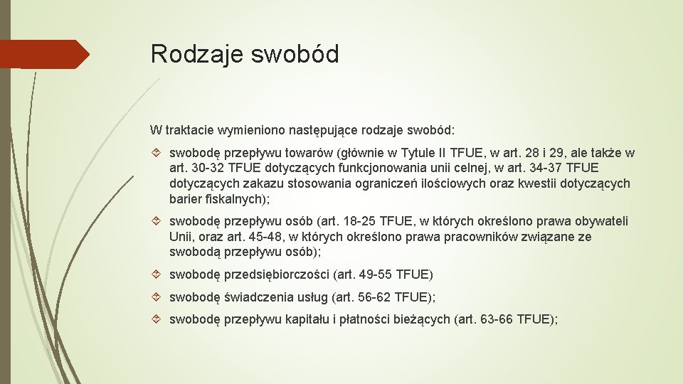 Rodzaje swobód W traktacie wymieniono następujące rodzaje swobód: swobodę przepływu towarów (głównie w Tytule