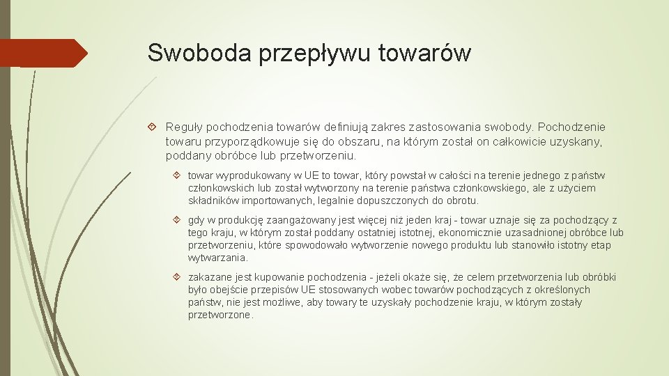 Swoboda przepływu towarów Reguły pochodzenia towarów definiują zakres zastosowania swobody. Pochodzenie towaru przyporządkowuje się